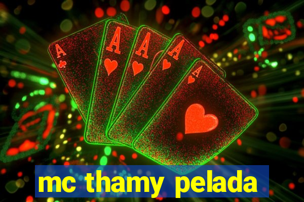 mc thamy pelada